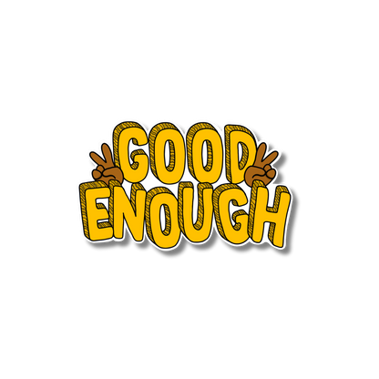 GOOD ENOUGH – 1.9" x 1.2"